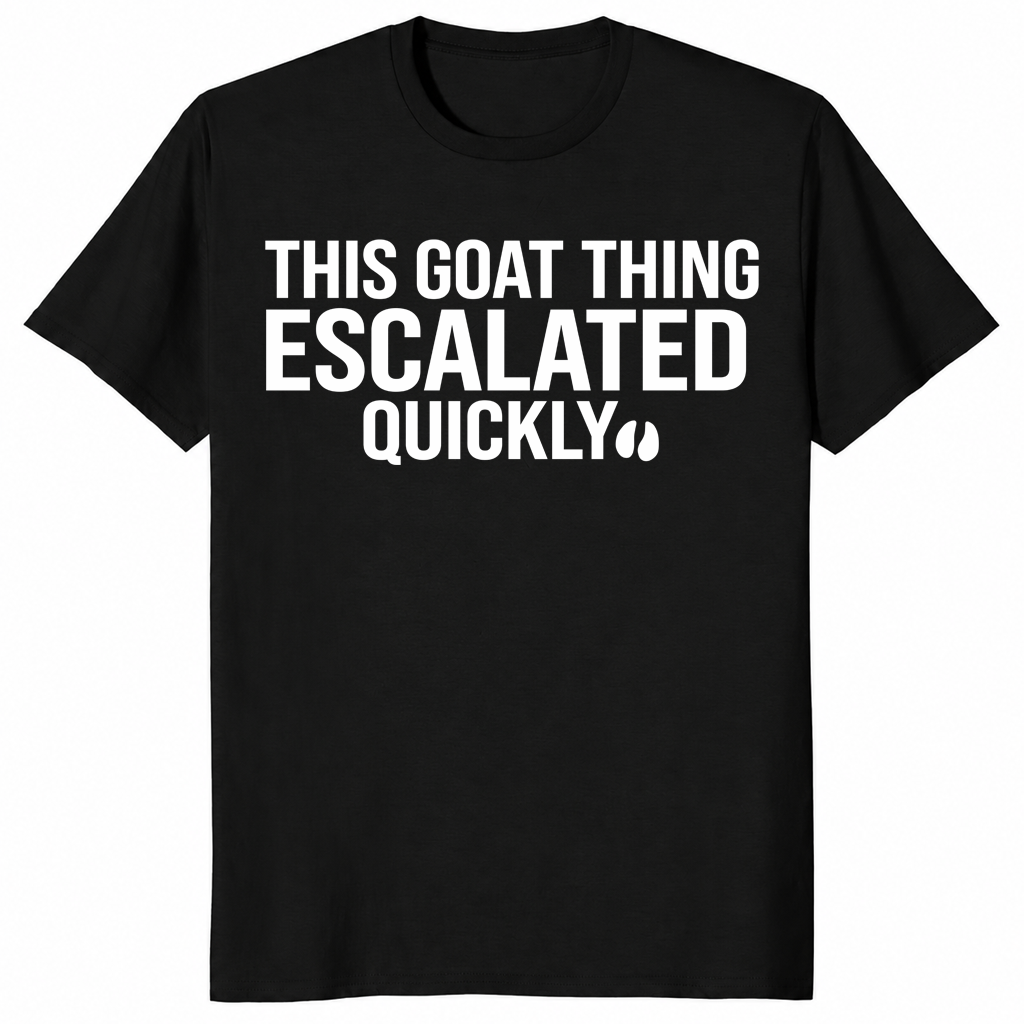 Goat thing escalated quickly shirt in black