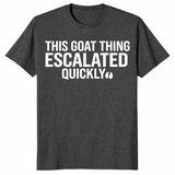 Goat thing escalated quickly shirt in dark heather grey