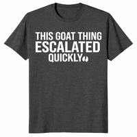 Goat thing escalated quickly shirt in dark heather grey