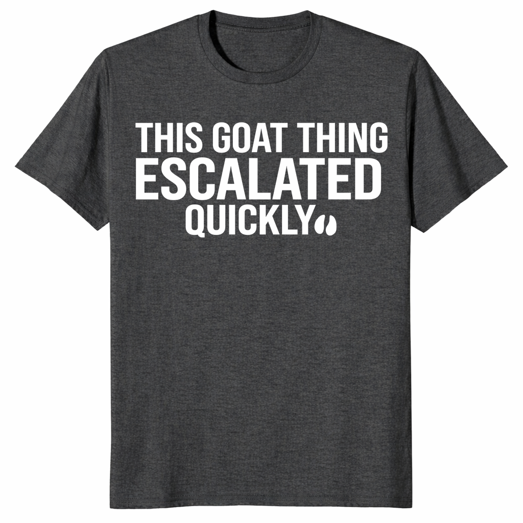 Goat thing escalated quickly shirt in dark heather grey