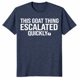 Goat thing escalated quickly shirt in heather navy