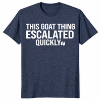 Goat thing escalated quickly shirt in heather navy