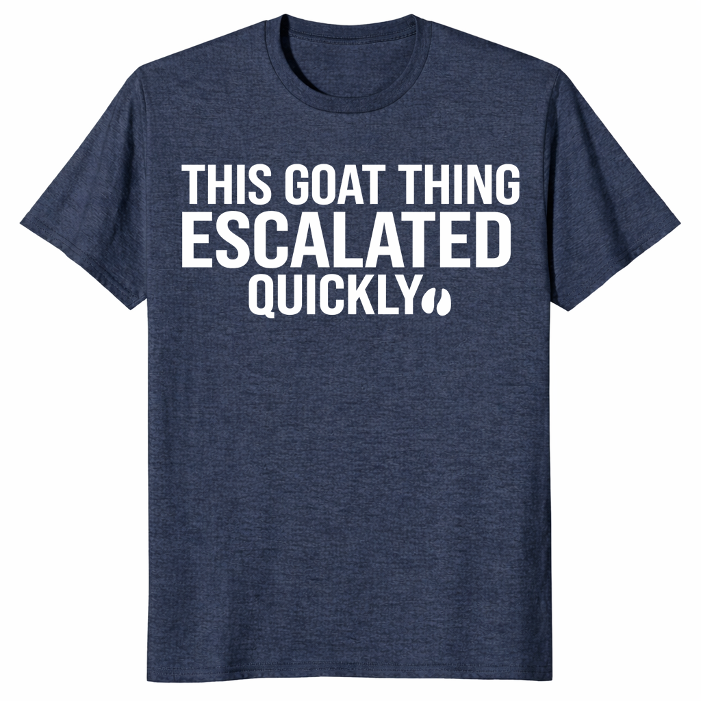 Goat thing escalated quickly shirt in heather navy