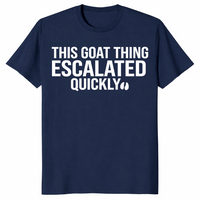 Goat thing escalated quickly shirt in navy