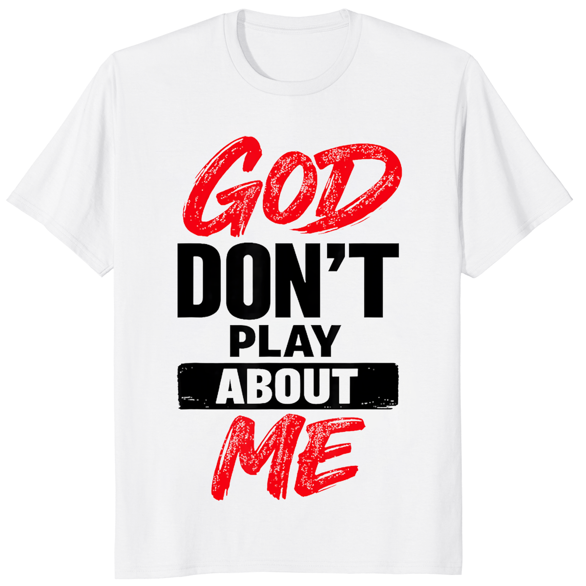 God Don’t Play About Me T-Shirt – Bold Faith Statement Christian Tee | Cuccico