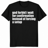 God Forbid I Wait Shirt in black