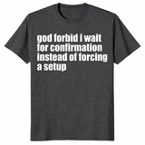 God Forbid I Wait Shirt in dark heather grey