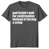 God Forbid I Wait Shirt in dark heather