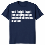 God Forbid I Wait Shirt in navy