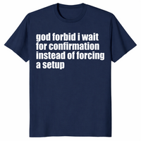 God Forbid I Wait Shirt in navy