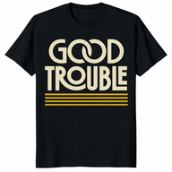 Good Trouble Shirt no kings in America protest design