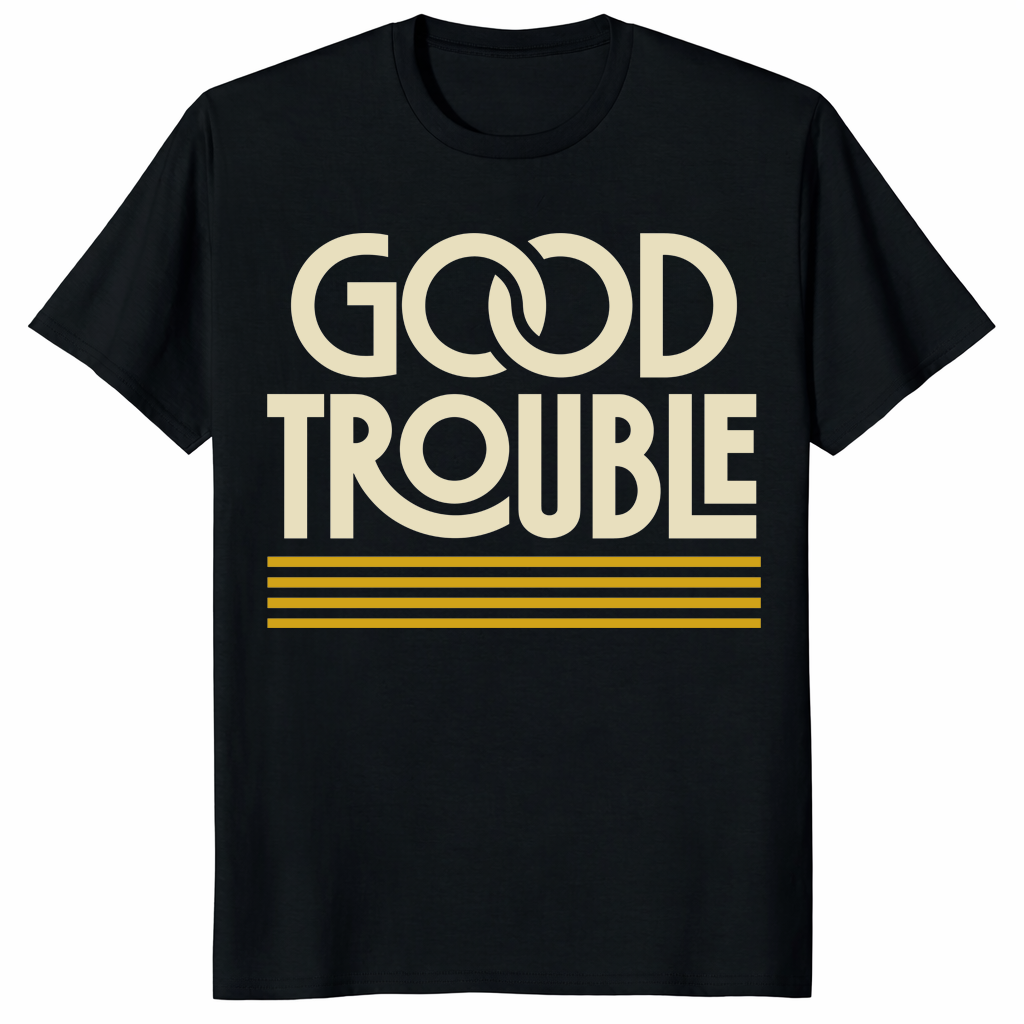 Good Trouble Shirt no kings in America protest design