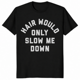 Hair Would Only Slow Me Down Bald Humor T-Shirt | Cuccico
