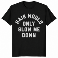Hair Would Only Slow Me Down Bald Humor T-Shirt | Cuccico
