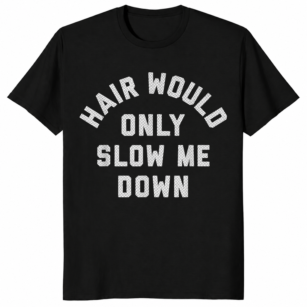 Hair Would Only Slow Me Down Bald Humor T-Shirt | Cuccico
