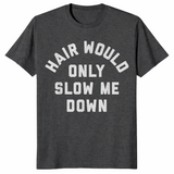 Hair Would Only Slow Me Down Bald Humor T-Shirt | Cuccico