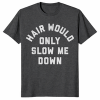 Hair Would Only Slow Me Down Bald Humor T-Shirt | Cuccico