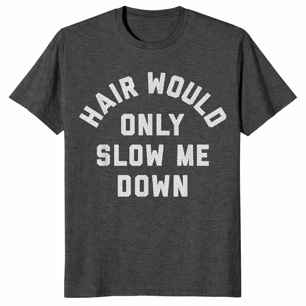Hair Would Only Slow Me Down Bald Humor T-Shirt | Cuccico