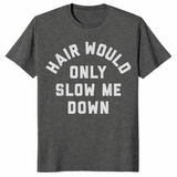 Hair Would Only Slow Me Down Bald Humor T-Shirt | Cuccico