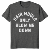 Hair Would Only Slow Me Down Bald Humor T-Shirt | Cuccico