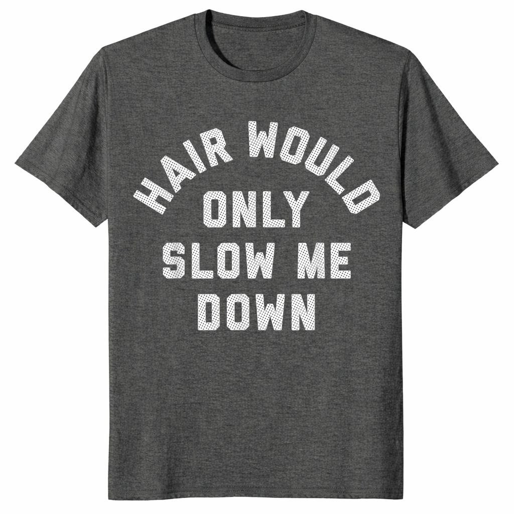 Hair Would Only Slow Me Down Bald Humor T-Shirt | Cuccico