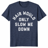 Hair Would Only Slow Me Down Bald Humor T-Shirt | Cuccico