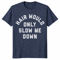 Hair Would Only Slow Me Down Bald Humor T-Shirt | Cuccico