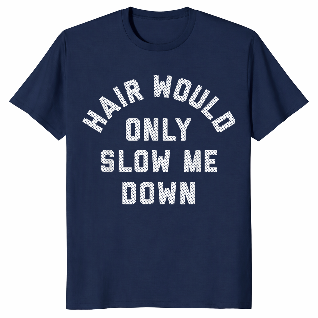Hair Would Only Slow Me Down Bald Humor T-Shirt | Cuccico