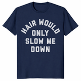 Hair Would Only Slow Me Down Bald Humor T-Shirt | Cuccico