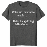 Handsome humor shirt dark heather
