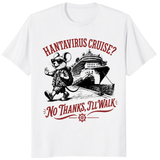 Hanta Virus Cruise No Thanks I'll Walk Shirt | Funny Meme Tee | Cuccico