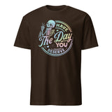 Have The Day You Deserve Shirt in Dark Chocolate – Kindness & Motivational Skeleton Tee by Cuccico
