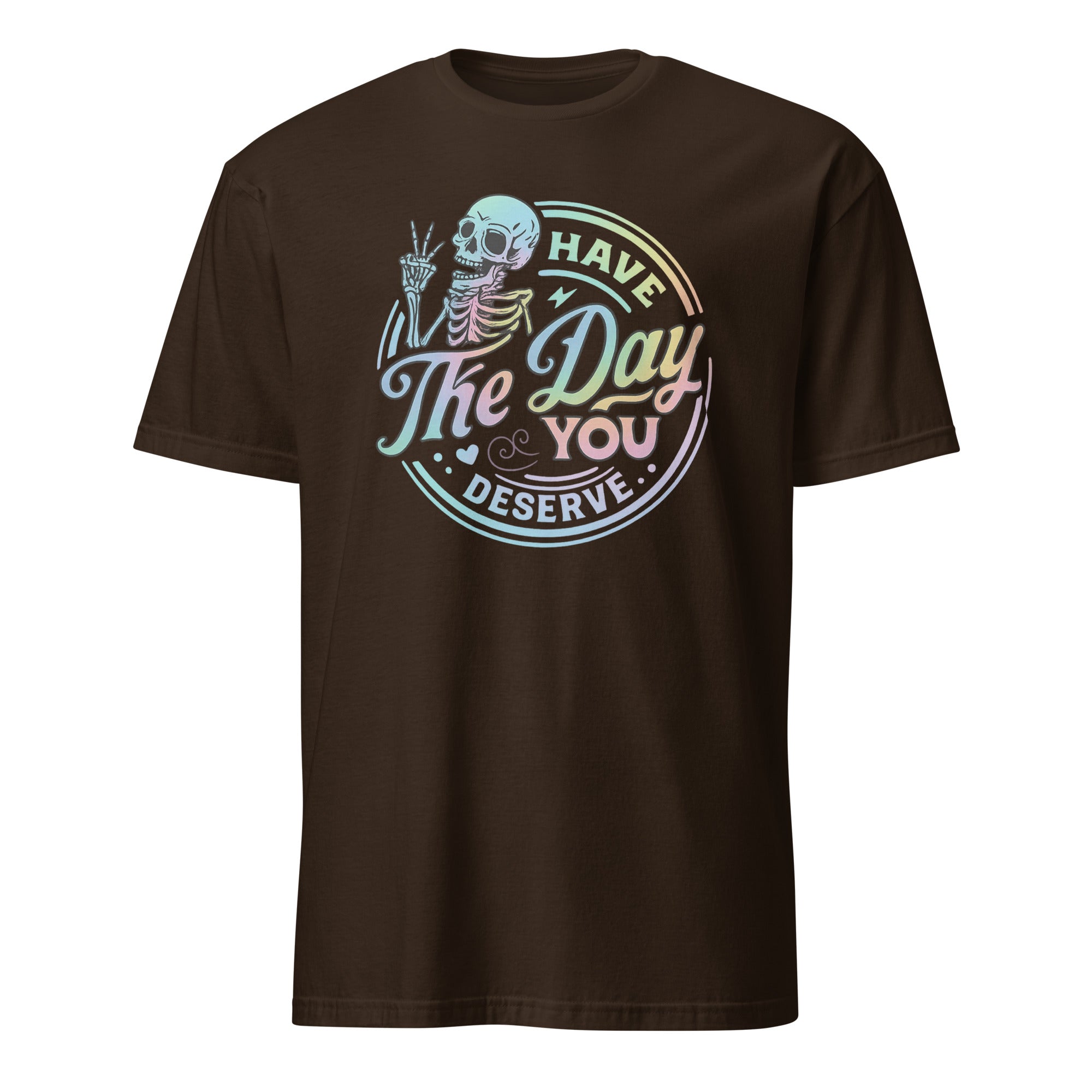 Have The Day You Deserve Shirt in Dark Chocolate – Kindness & Motivational Skeleton Tee by Cuccico