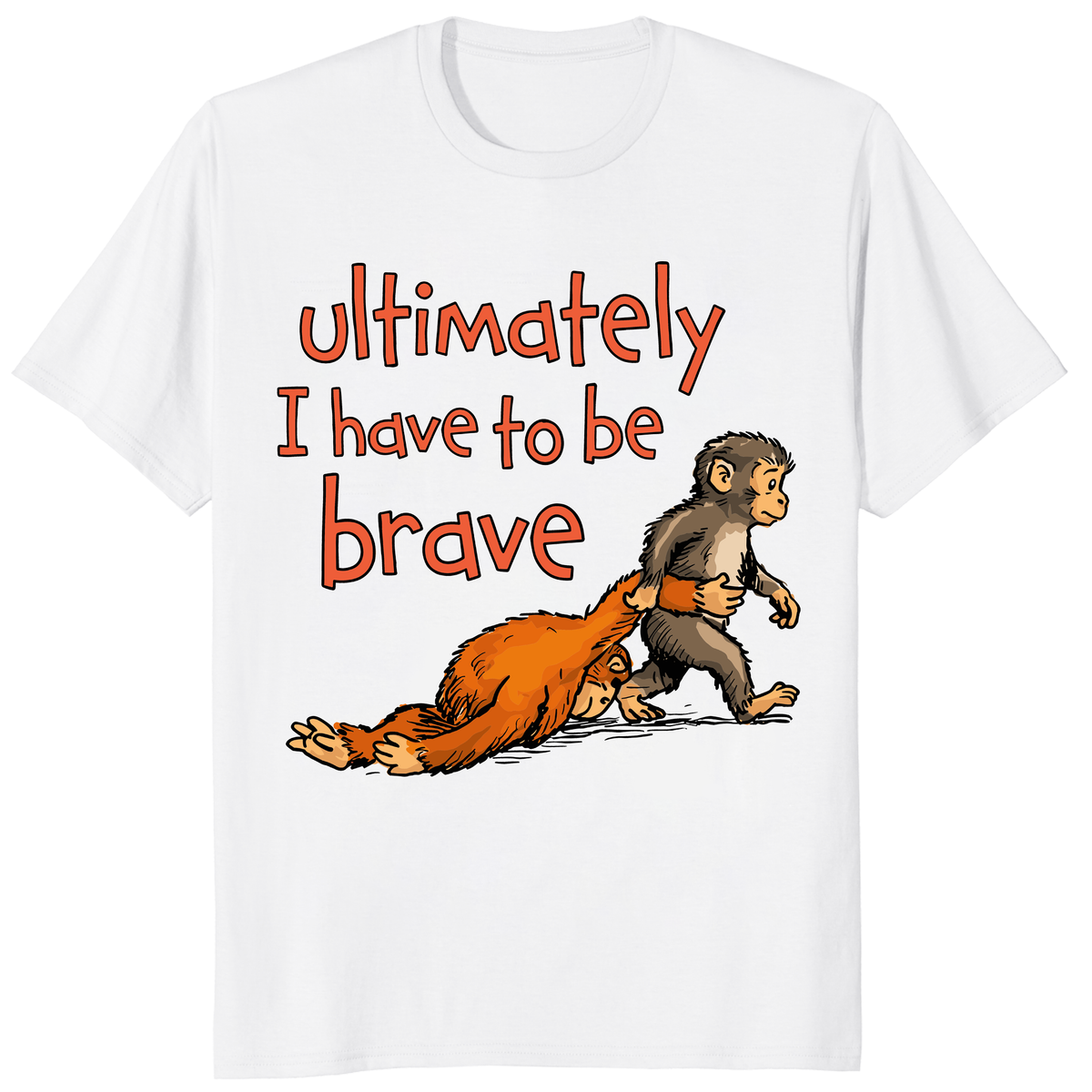 Funny Have To Be Brave Monkey Graphic T-Shirt | Cuccico