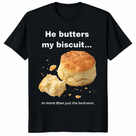 He Butters My Biscuit Shirt dirty humor couples tee shirt