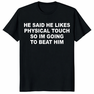 He Said He Likes Physical Touch shirt with funny relationship quote on black tee