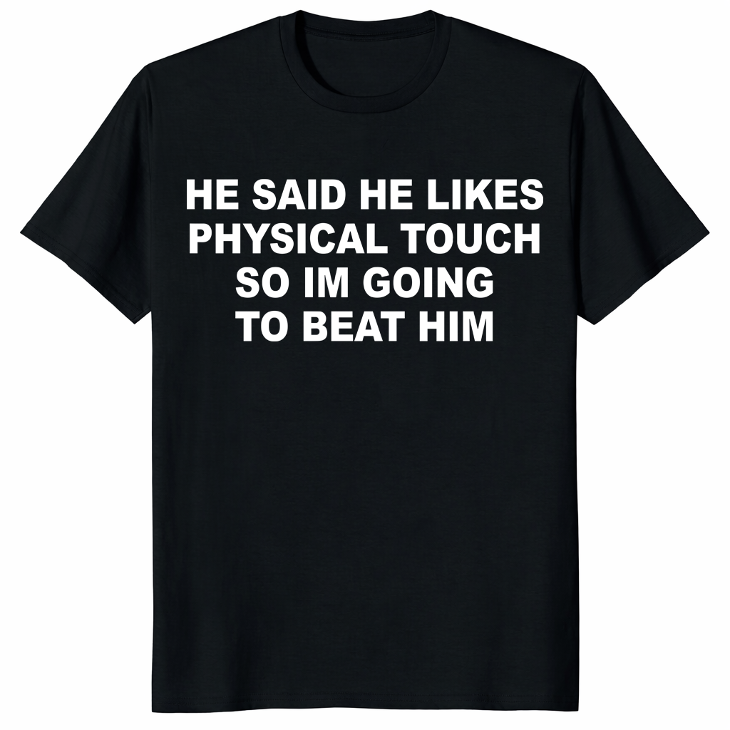 He Said He Likes Physical Touch shirt with funny relationship quote on black tee