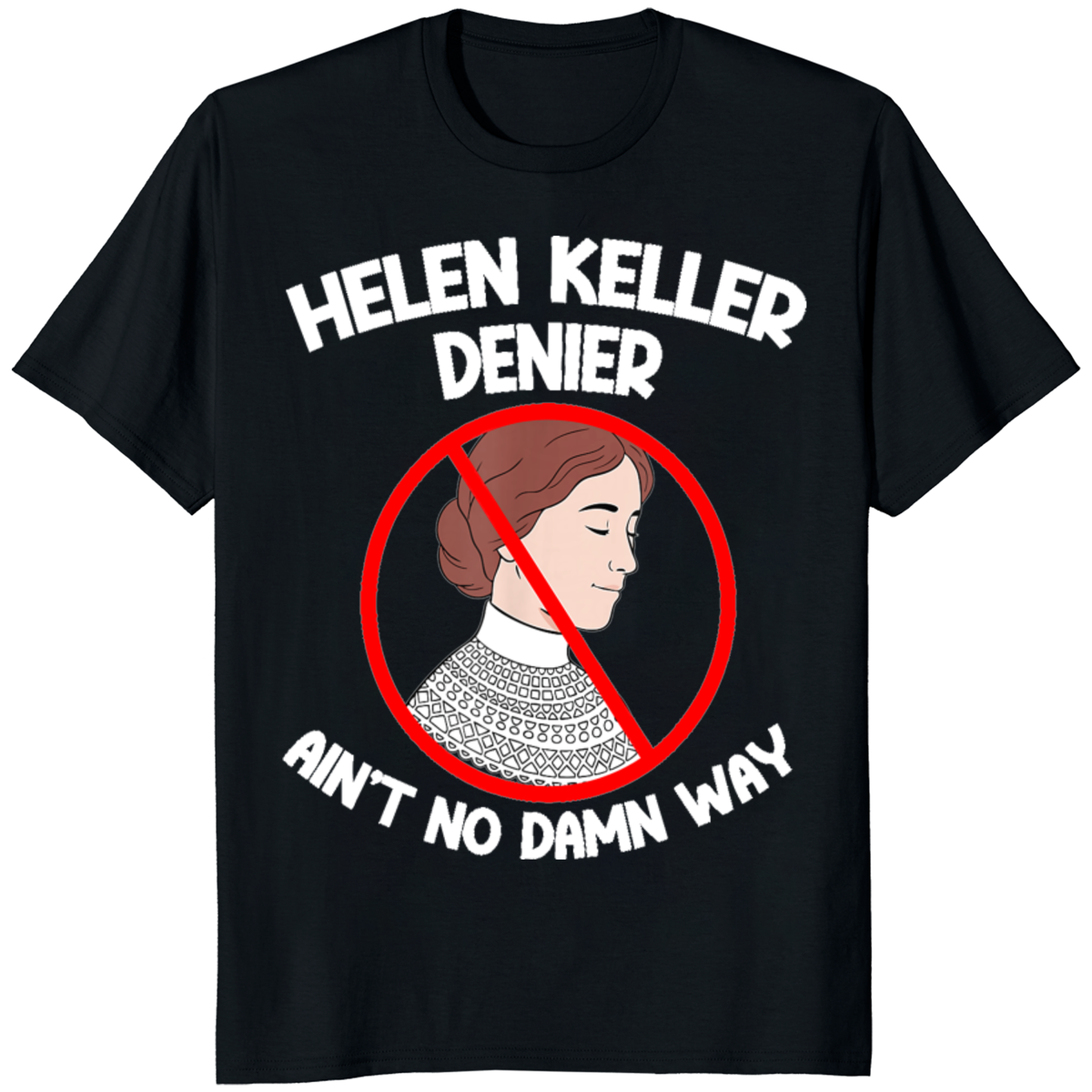 Helen Keller “Ain’t No Damn Way” Statement T-Shirt | Cuccico