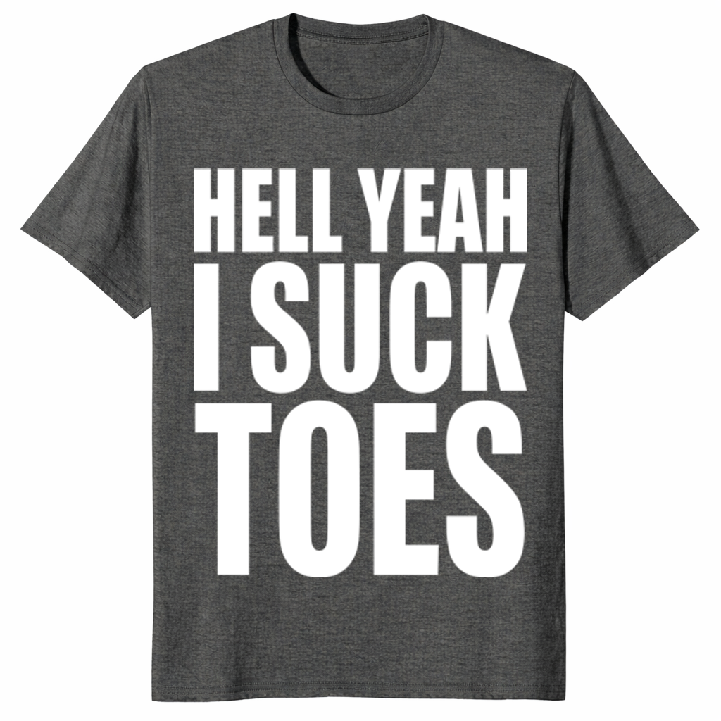 Hell yeah suck toes shirt in dark heather