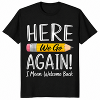 Black funny teacher shirt reading Here We Go Again I Mean Welcome Back to School