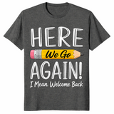 Dark Heather funny teacher shirt reading Here We Go Again I Mean Welcome Back to School