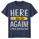 Heather Navy funny teacher shirt reading Here We Go Again I Mean Welcome Back to School