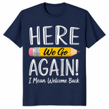 Navy funny teacher shirt reading Here We Go Again I Mean Welcome Back to School