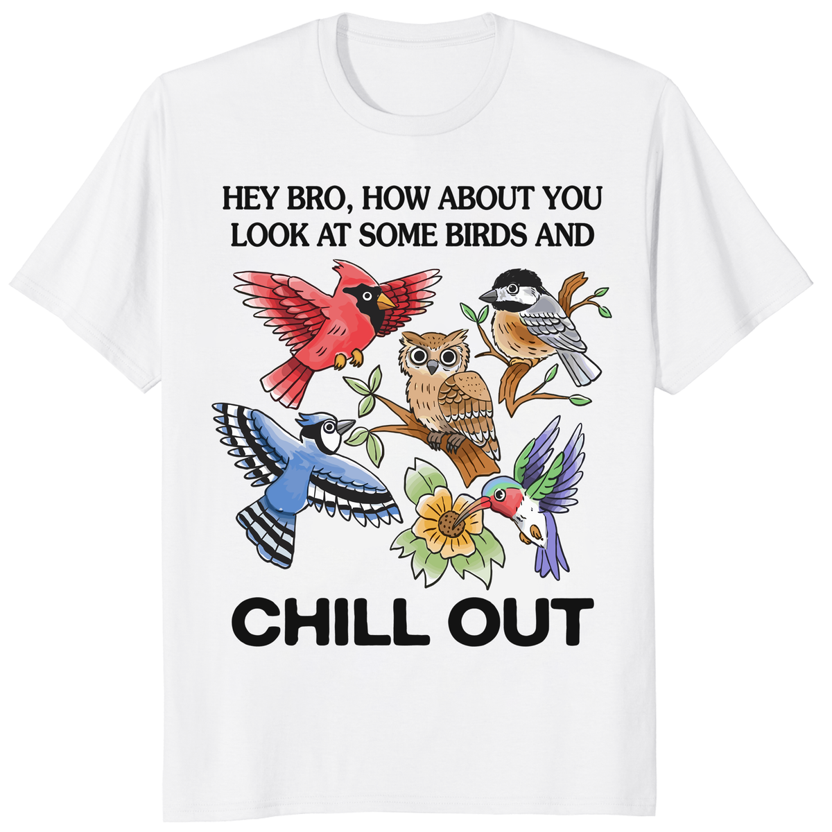 Hey Bro Look At Some Birds And Chill Out Funny Bird Watching T-Shirt | Cuccico