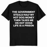 Black hot dog tax shirt reading The Government Steals Half My Hot Dog Money Then Taxes Me On Hot Dogs Life Is A Prison