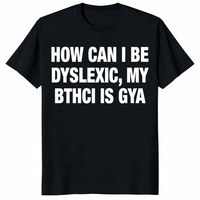 How Can I Be Dyslexic My Bthci Is Gya Shirt trending design shirt