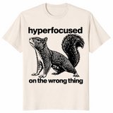 Hyperfocused On The Wrong Thing Shirt natural