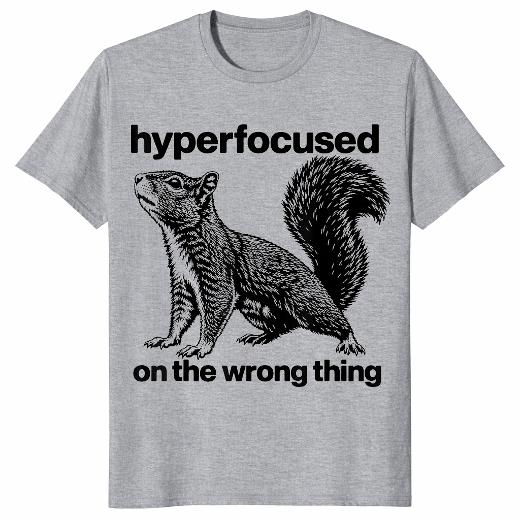 Hyperfocused On The Wrong Thing Shirt sport grey