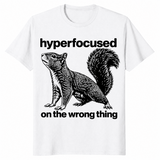 Hyperfocused On The Wrong Thing Shirt in white