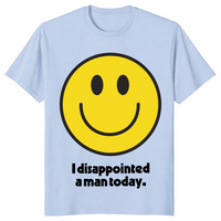 I disappointed a man today shirt light blue